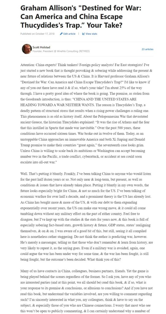 Graham Allison's "Destined for War: Can America and China Escape Thucydides's Trap." Your Take? Scott C. Holstad, LinkedIn, October 17, 2018