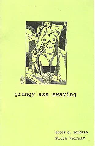 Grungy Ass Swaying by Scott C. Holstad and Paula Weinman (1993)